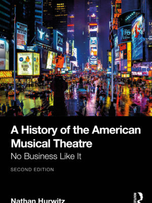 A History of the American Musical Theatre 2nd Edition No Business Like It