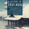 A History of East Asia 2nd Edition From the Origins of Civilization to the Twenty-First Century