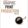 A Guide to Graphic Print Production, 3rd Edition 3rd Edition