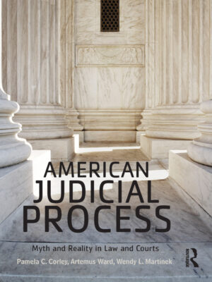 American Judicial Process 1st Edition Myth and Reality in Law and Courts