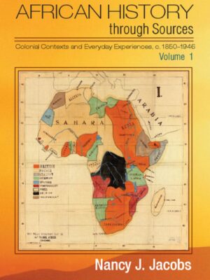 African History through Sources: Volume 1, Colonial Contexts and Everyday Experiences, c.1850–1946 1st Edition