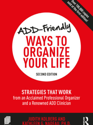 ADD-Friendly Ways to Organize Your Life 2nd Edition Strategies that Work from an Acclaimed Professional Organizer and a Renowned ADD Clinician