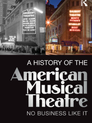 A History of the American Musical Theatre 1st Edition No Business Like It