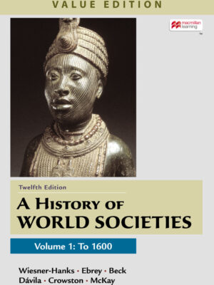 A History of World Societies, Value Edition, Volume 1 12th Edition