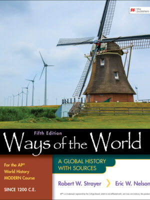 Ways of the World for the AP® World History Modern Course Since 1200 C.E. 5th Edition A Global History with Sources