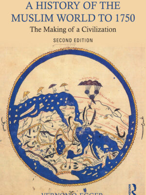 A History of the Muslim World to 1750 2nd Edition The Making of a Civilization