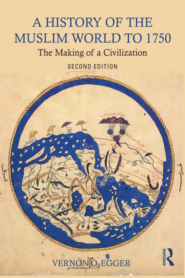 A History Of The Muslim World To 1750 2Nd Edition The Making Of A Civilization