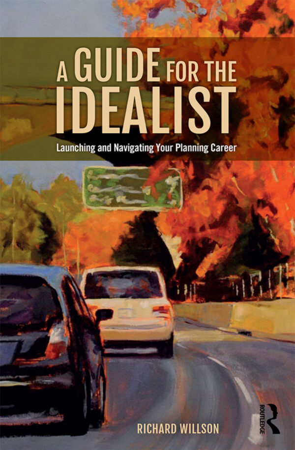 A Guide For The Idealist 1St Edition Launching And Navigating Your Planning Career