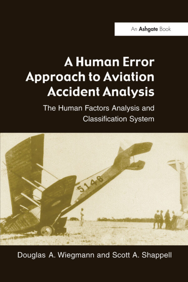 A Human Error Approach To Aviation Accident Analysis 1St Edition The Human Factors Analysis And Classification System