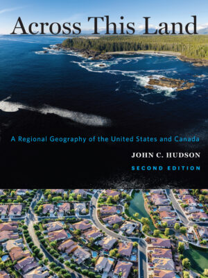 Across This Land 2nd Edition A Regional Geography of the United States and Canada