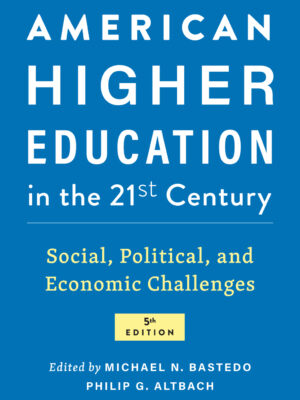 American Higher Education in the Twenty-First Century 5th Edition Social, Political, and Economic Challenges