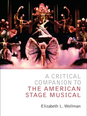 A Critical Companion to the American Stage Musical 1st Edition