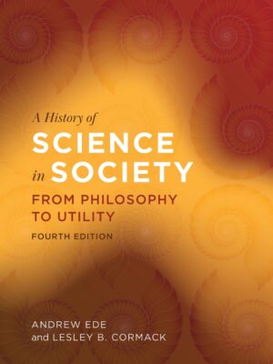 A History of Science in Society 4th Edition From Philosophy to Utility