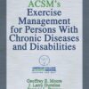 ACSM's Exercise Management for Persons With Chronic Diseases and Disabilities 4th Edition