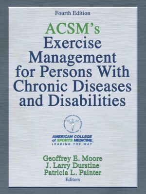 ACSM's Exercise Management for Persons With Chronic Diseases and Disabilities 4th Edition