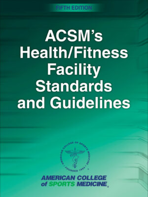 ACSM's Health/Fitness Facility Standards and Guidelines 5th Edition