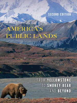 America's Public Lands 2nd Edition From Yellowstone to Smokey Bear and Beyond