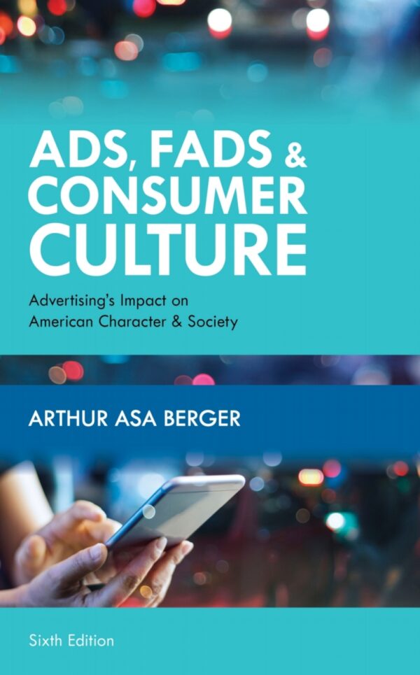 Ads, Fads, And Consumer Culture 6Th Edition Advertising'S Impact On American Character And Society