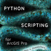 Python Scripting for ArcGIS Pro 2nd Edition