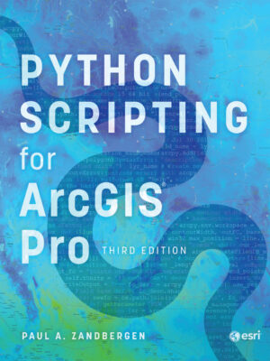 Python Scripting for ArcGIS Pro 3rd Edition