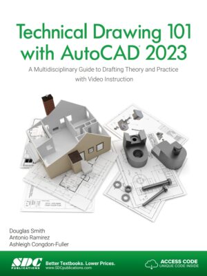 Technical Drawing 101 with AutoCAD 2023: A Multidisciplinary Guide to Drafting Theory and Practice with Video Instruction 10th Edition