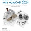 Technical Drawing 101 with AutoCAD 2024: A Multidisciplinary Guide to Drafting Theory and Practice with Video Instruction 11th Edition