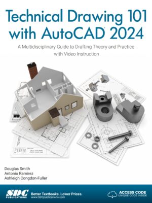 Technical Drawing 101 with AutoCAD 2024: A Multidisciplinary Guide to Drafting Theory and Practice with Video Instruction 11th Edition