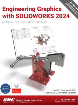 Engineering Graphics with SOLIDWORKS 2024: A Step-by-Step Project Based Approach 15th Edition