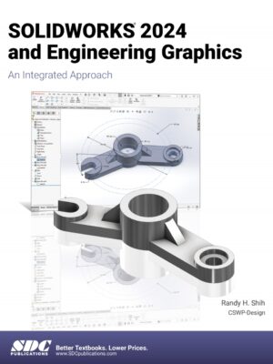 SOLIDWORKS 2024 and Engineering Graphics: An Integrated Approach 12th Edition