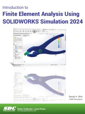 Introduction to Finite Element Analysis Using SOLIDWORKS Simulation 2024 15th Edition