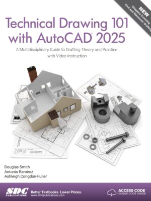 Technical Drawing 101 with AutoCAD 2025: A Multidisciplinary Guide to Drafting Theory and Practice with Video Instruction 12th Edition