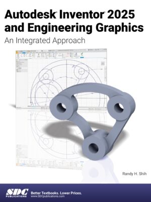 Autodesk Inventor 2025 and Engineering Graphics: An Integrated Approach 12th Edition