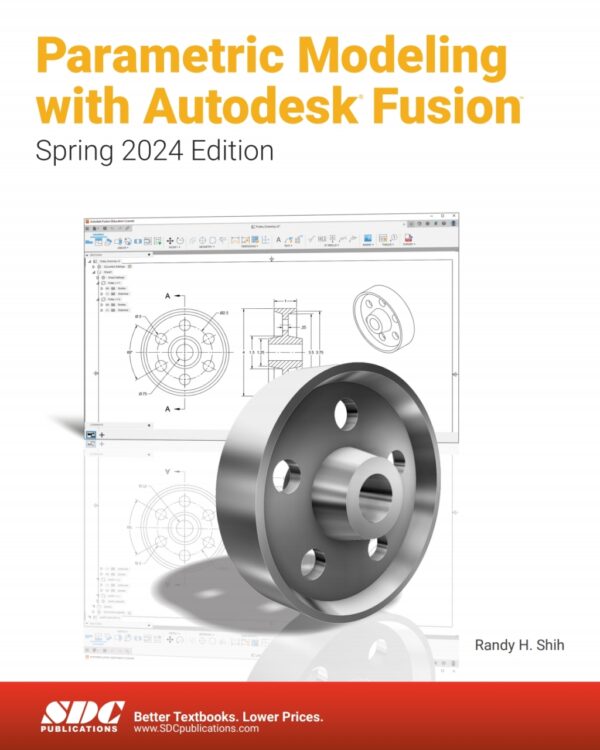 Parametric Modeling With Autodesk Fusion (Spring 2024 Edition) 8Th Edition