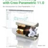 Parametric Modeling with Creo Parametric 11.0: An Introduction to Creo Parametric 11.0 14th Edition