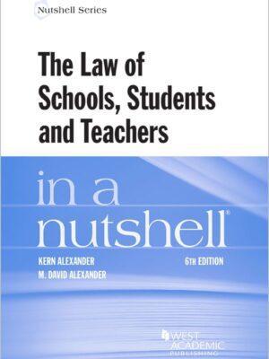 Alexander and Alexander's The Law of Schools, Students and Teachers in a Nutshell 6th Edition