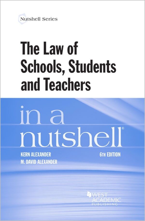 Alexander And Alexander'S The Law Of Schools, Students And Teachers In A Nutshell 6Th Edition