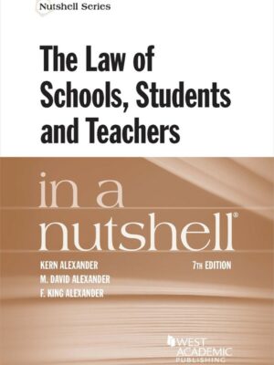 Alexander, Alexander, and Alexander's The Law of Schools, Students and Teachers in a Nutshell 7th Edition