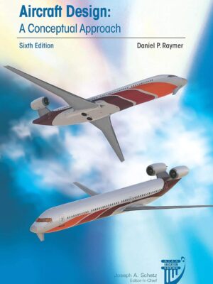 Aircraft Design: A Conceptual Approach (AIAA Education Series) 6th Edition