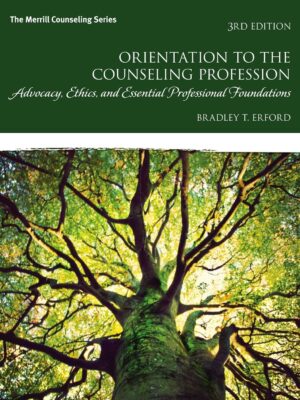 Orientation to the Counseling Profession: Advocacy, Ethics, and Essential Professional Foundations 3rd Edition