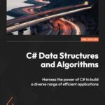 C# Data Structures and Algorithms: Build Efficient Applications with C