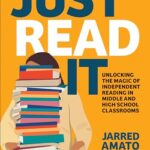 Just Read It: Unlocking the Magic of Independent Reading in Middle and High School Classrooms