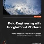 Data Engineering with Google Cloud Platform: A Guide to Leveling Up as a Data Engineer by Building a Scalable Data Platform with Google Cloud