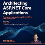 Architecting ASP.NET Core Applications: An atypical design patterns guide for .NET 8, C# 12, and beyond