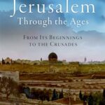 Jerusalem: The Archaeology of the City from Its Origins to the Crusades