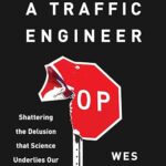 Killed by a Traffic Engineer: Shattering the Delusion that Science Underlies our Transportation System by Wes Marshall