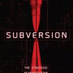 Subversion: The Strategic Weaponization of Narratives by Andreas Krieg