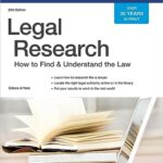 Legal Research: A Comprehensive Guide to Finding and Using Legal Information