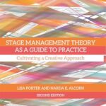 Stage Management Theory as a Guide to Practice: Cultivating a Creative Approach by Lisa Porter