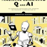 Machine Learning Q&A: 30 Essential Questions and Answers on Machine Learning and AI