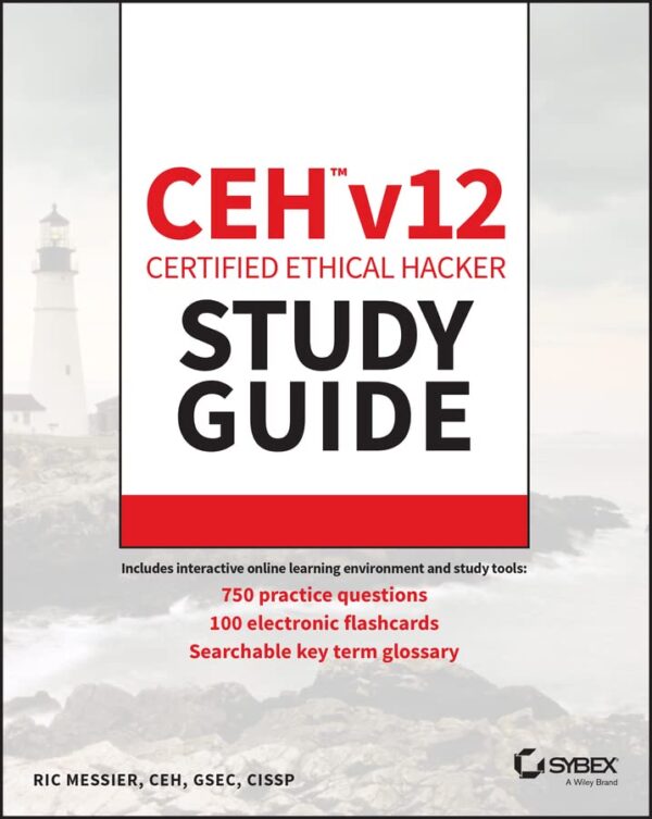 Ceh V12 Certified Ethical Hacker Study Guide With 750 Practice Test Questions (Sybex Study Guides)